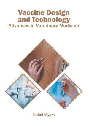 Vaccine Design and Technology: Advances in Veterinary Medicine de Isabel Myers