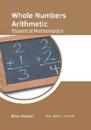 Whole Numbers Arithmetic: Essential Mathematics de Brian Benson