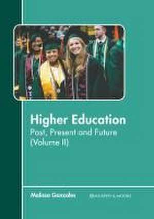 Higher Education: Past, Present and Future (Volume II) de Malissa Gonzales