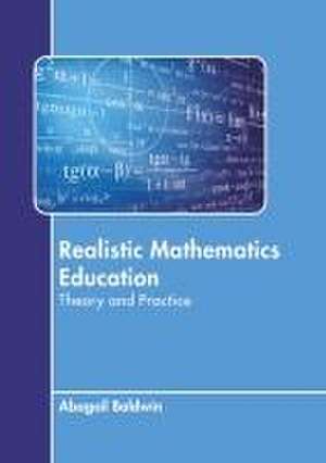 Realistic Mathematics Education: Theory and Practice de Abagail Baldwin