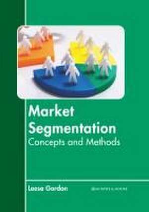 Market Segmentation: Concepts and Methods de Leesa Gordon