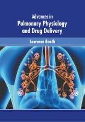 Advances in Pulmonary Physiology and Drug Delivery de Laurence Booth