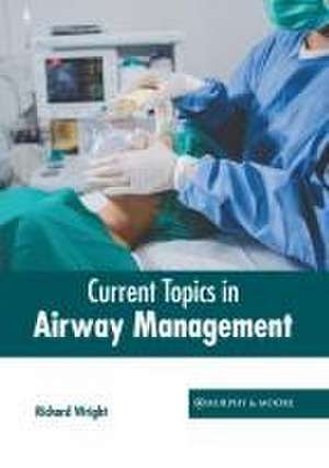 Current Topics in Airway Management de Richard Wright