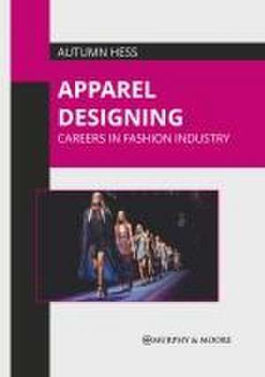 Apparel Designing: Careers in Fashion Industry de Autumn Hess