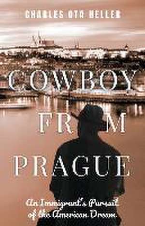 Cowboy from Prague de Charles Ota Heller