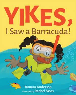 Yikes, I Saw a Barracuda! de Tamara Anderson