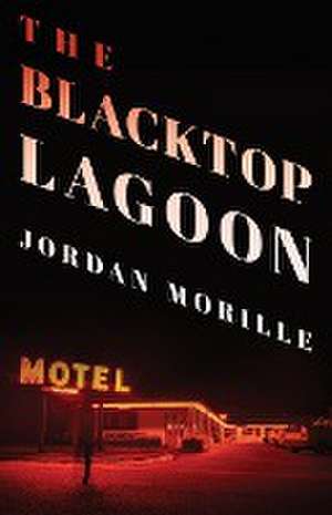 The Blacktop Lagoon de Jordan Morille