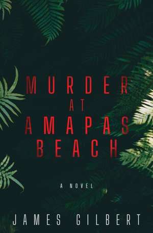  Murder at Amapas Beach de James Gilbert