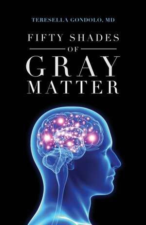 Fifty Shades of Gray Matter de Teresella Gondolo