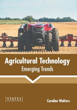 Agricultural Technology: Emerging Trends de Caroline Walters