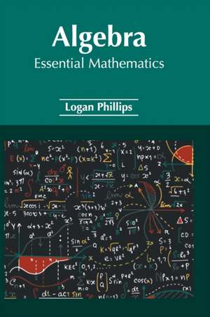 Algebra: Essential Mathematics de Logan Phillips