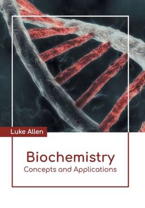 Biochemistry: Concepts and Applications de Luke Allen