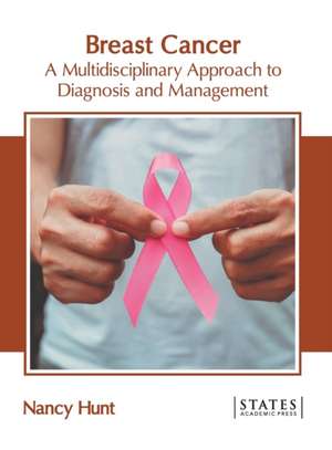 Breast Cancer: A Multidisciplinary Approach to Diagnosis and Management de Nancy Hunt