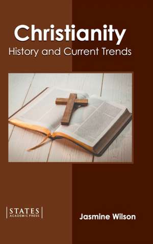 Christianity: History and Current Trends de Jasmine Wilson