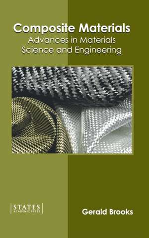 Composite Materials: Advances in Materials Science and Engineering de Gerald Brooks