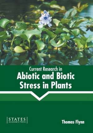 Current Research in Abiotic and Biotic Stress in Plants de Thomas Flynn