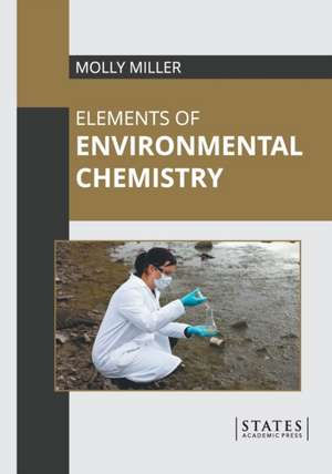 Elements of Environmental Chemistry de Molly Miller