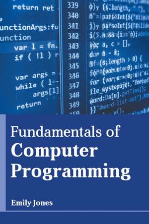 Fundamentals of Computer Programming de Emily Jones