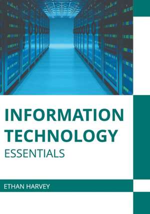 Information Technology Essentials de Ethan Harvey