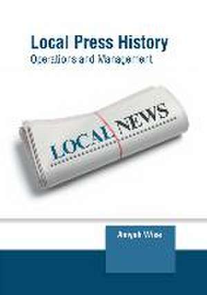 Local Press History: Operations and Management de Aniyah Wise