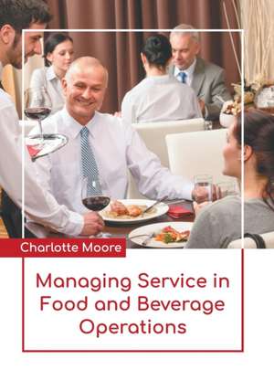 Managing Service in Food and Beverage Operations de Charlotte Moore