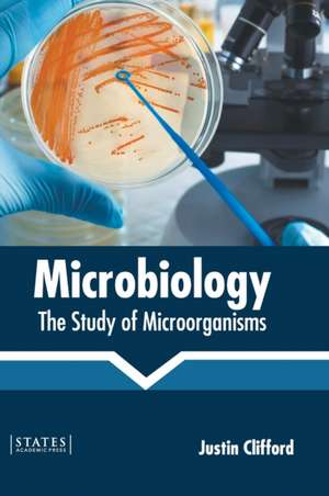 Microbiology: The Study of Microorganisms de Justin Clifford