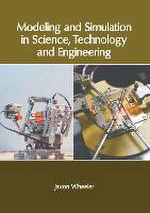 Modeling and Simulation in Science, Technology and Engineering de Jaxon Wheeler