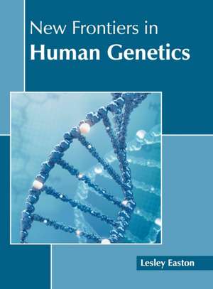 New Frontiers in Human Genetics de Lesley Easton