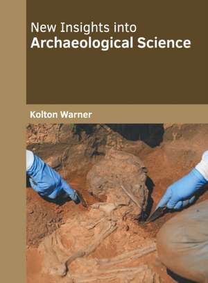 New Insights Into Archaeological Science de Kolton Warner