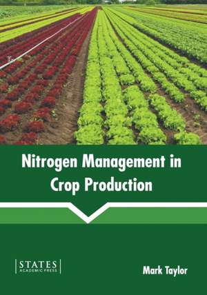 Nitrogen Management in Crop Production de Mark Taylor