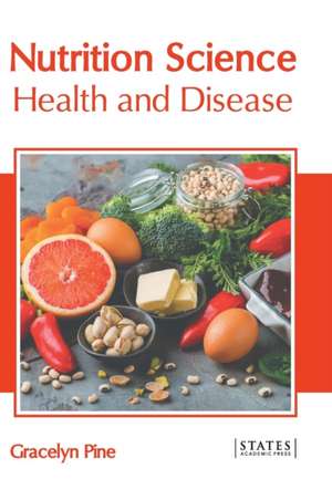 Nutrition Science: Health and Disease de Gracelyn Pine