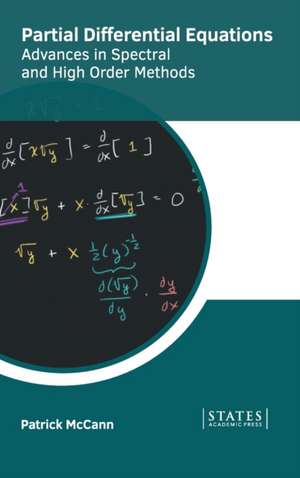 Partial Differential Equations: Advances in Spectral and High Order Methods de Patrick McCann