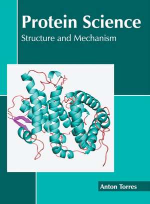 Protein Science: Structure and Mechanism de Anton Torres