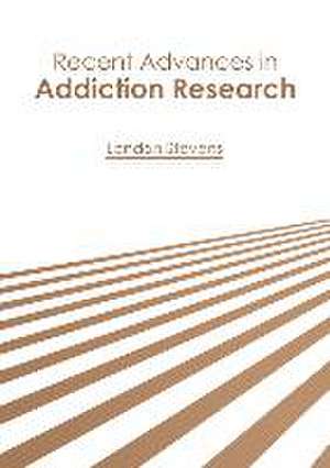 Recent Advances in Addiction Research de London Stevens