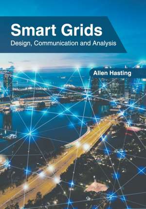 Smart Grids: Design, Communication and Analysis de Allen Hasting