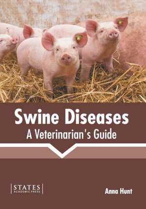 Swine Diseases: A Veterinarian's Guide de Anna Hunt