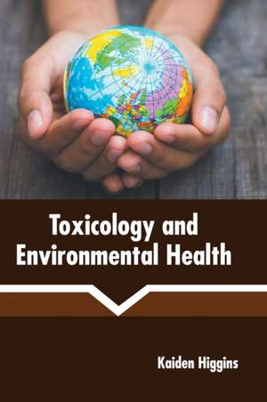 Toxicology and Environmental Health de Kaiden Higgins