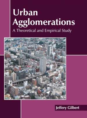 Urban Agglomerations: A Theoretical and Empirical Study de Jeffery Gilbert