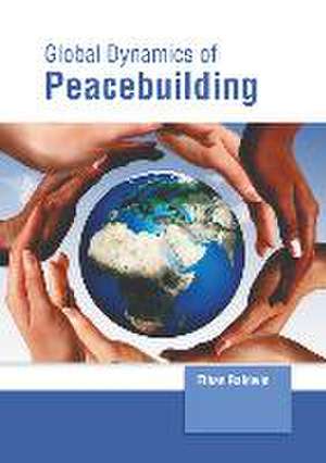 Global Dynamics of Peacebuilding de Ethan Baldwin