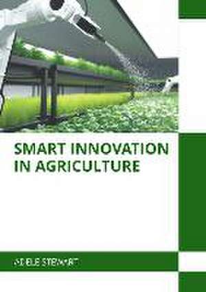 Smart Innovation in Agriculture de Adele Stewart