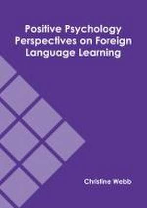 Positive Psychology Perspectives on Foreign Language Learning de Christine Webb