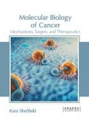 Molecular Biology of Cancer: Mechanisms, Targets and Therapeutics de Kara Sheffield