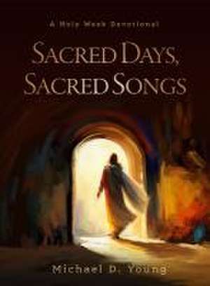 Sacred Days, Sacred Songs de Michael D Young