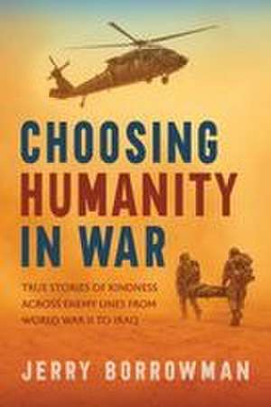 Choosing Humanity in War de Jerry Borrowman