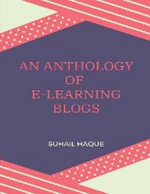 An Anthology of E-Learning Blogs de Suhail Haque