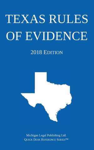 Texas Rules of Evidence; 2018 Edition de Michigan Legal Publishing Ltd.