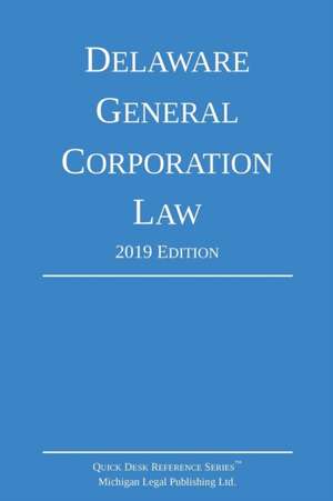 Delaware General Corporation Law; 2019 Edition de Michigan Legal Publishing Ltd.