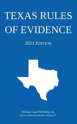 Texas Rules of Evidence; 2021 Edition de Michigan Legal Publishing Ltd.