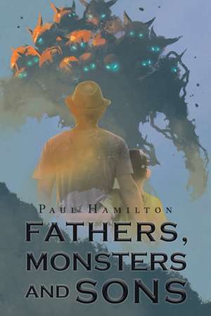 Fathers, Monsters and Sons de Paul Hamilton