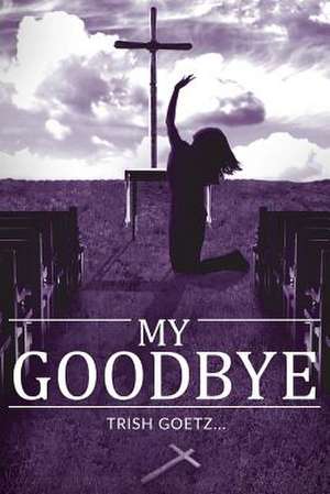 My Goodbye de Trish Goetz